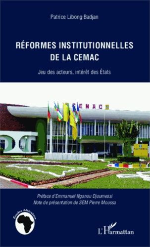Réformes Institutionnelles De La Cemac - Jeu Des Acteurs, Intérêt Des Etats