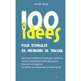 100 Idées Pour Stimuler Sa Mémoire De Travail