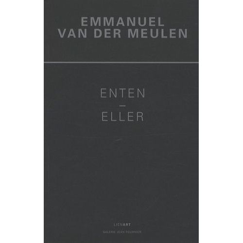 Emmanuel Van Der Meulen - Enten - Eller (Ou Bien - Ou Bien), Tableaux 2006-2008