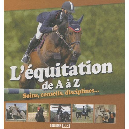 L'équitation De A À Z - Soins, Conseils, Disciplines