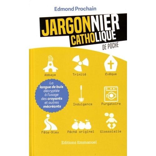 Jargonnier Catholique De Poche - La Langue De Buis Décryptée À L'usage Des Croyants Et Autres Mécréants