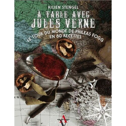 A Table Avec Jules Verne - Le Tour Du Monde De Phileas Fogg En 80 Recettes