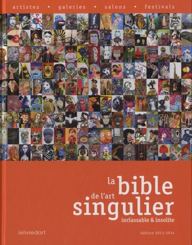 La Bible De L'art Singulier - Inclassable & Insolite - Edition 2013-2014