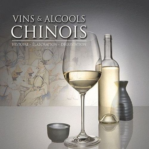 Vins Et Alcools Chinois - Histoire, Élaboration, Dégustation