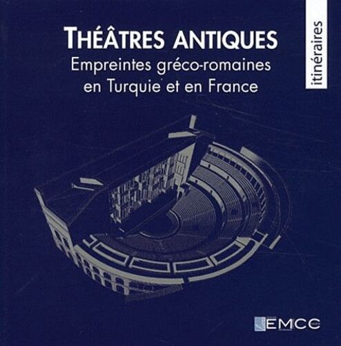Théâtre Antiques - Empreintes Gréco-Romaines En Turquie Et En France