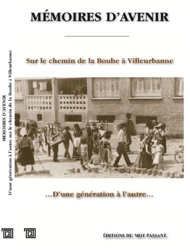Mémoires D'avenir - D'une Génération À L'autre Sur Le Chemin De La Boube À Villeurbanne (1960-1980)