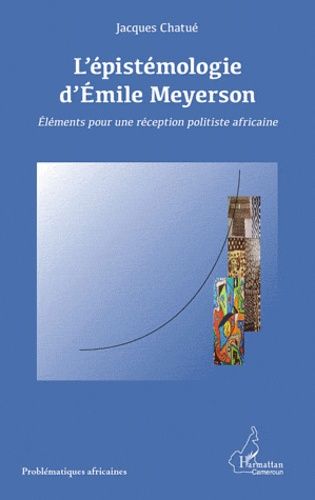 L'épistémologie D'emile Meyerson : Éléments Pour Une Réception Politiste Africaine