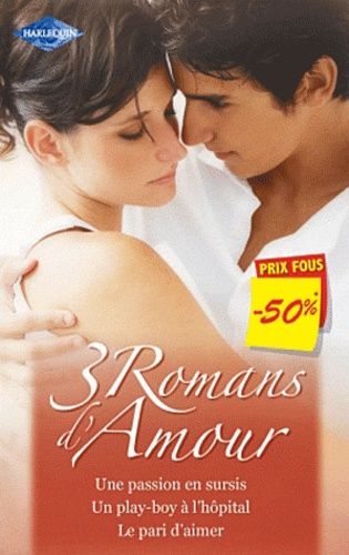 Une Passion En Sursis - Un Play-Boy À L'hopital - Le Pari D'aimer