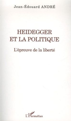 Heidegger Et La Politique - L'épreuve De La Liberté