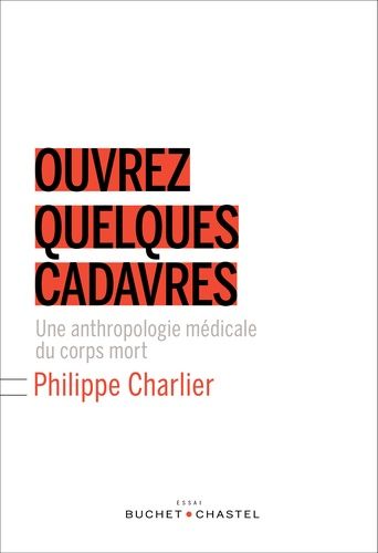 Ouvrez Quelques Cadavres - Une Anthropologie Médicale Du Corps Mort