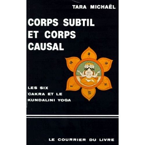 Corps Subtil Et Corps Causal - "La Description Des Six Cakra" Et Quelques Textes Sanscrits Sur Le Kundalini Yoga, 2ème Édition