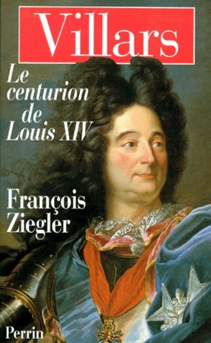 Villars - Le Centurion De Louis Xiv