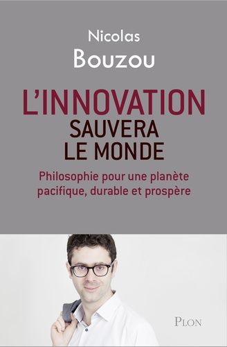 L'innovation Sauvera Le Monde - Philosophie Pour Une Planète Pacifique, Durable Et Prospère
