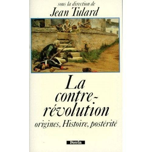 La Contre-Revolution - Origine, Histoire, Postérité