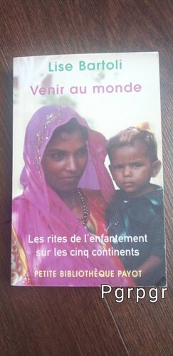 Venir Au Monde Les Rites De L'enfantement Sur Les Cinq Continents ' Lise Bartoli"