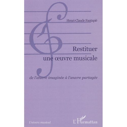 Restituer Une Oeuvre Musicale - De L'oeuvre Imaginée À L'oeuvre Partagée