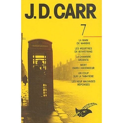 J-D Carr Volume 7 : La Main De Marbre - Les Meurtres De Bowstring - La Chambre Ardente - Mort Dans L'ascenseur - Un Coup Sur La Tabatière - Les Neuf Mauvaises Réponses