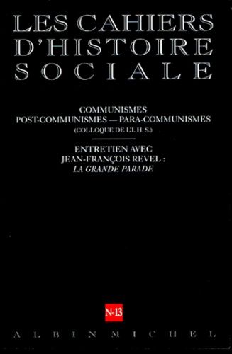 Les Cahiers D'histore Sociale N° 13 Hiver 1999/2000 : Communismes, Post-Communismes, Para-Communisme