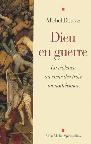 Dieu En Guerre - La Violence Au Coeur Des Trois Monothéismes