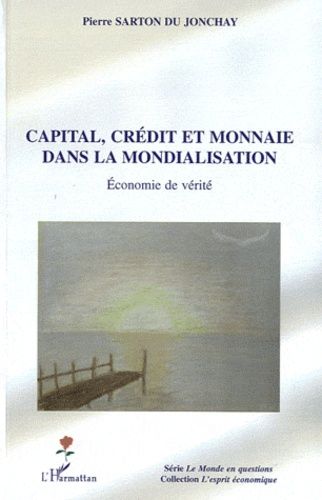 Capital, Crédit Et Monnaie Dans La Mondialisation - Economie De Vérité