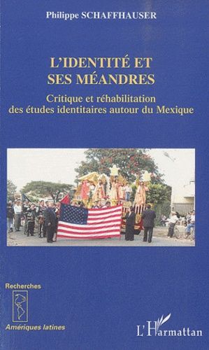L'identité Et Ses Méandres - Critique Et Réhabilitation Des Études Identitaires Autour Du Mexique