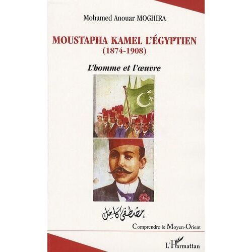 Moustapha Kamel L'egyptien - L'homme Et L'oeuvre, Mouvement Nationaliste Et Affaires Égyptiennes (1881-1914)
