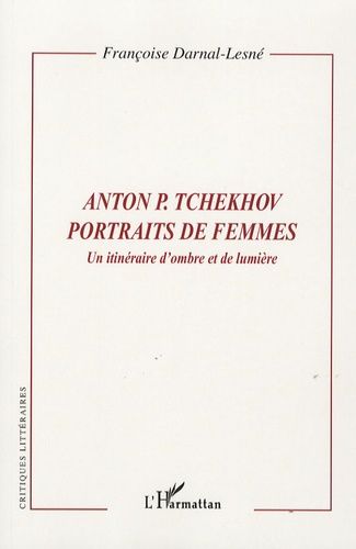 Anton P. Tchekhov, Portraits De Femmes - Un Itinéraire D'ombre Et De Lumière
