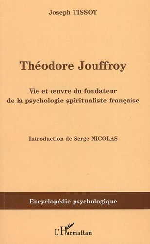Théodore Jouffroy - Vie Et Oeuvre Du Fondateur De La Psychologie Spiritualiste Française