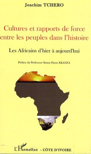 Cultures Et Rapports De Force Entre Les Peuples Dans L'histoire - Les Africains D'hier À Aujourd'hui