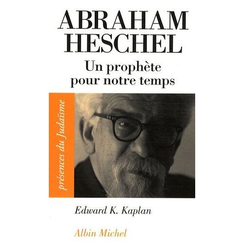 Abraham Heschel (1907-1972) - Un Prophète Pour Notre Temps