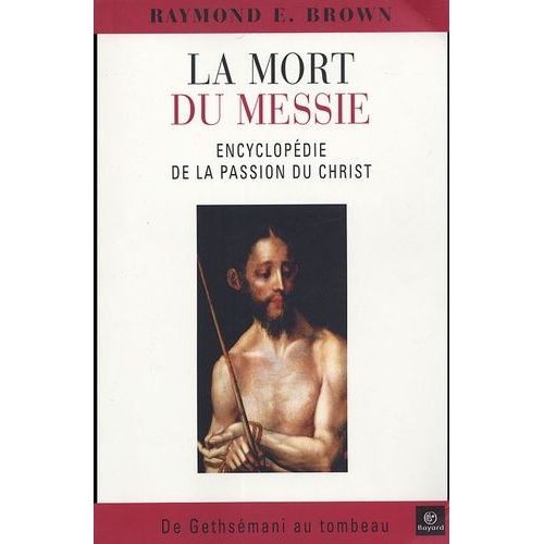 La Mort Du Messie - Encyclopédie De La Passion Du Christ, De Gethsémani Au Tombeau