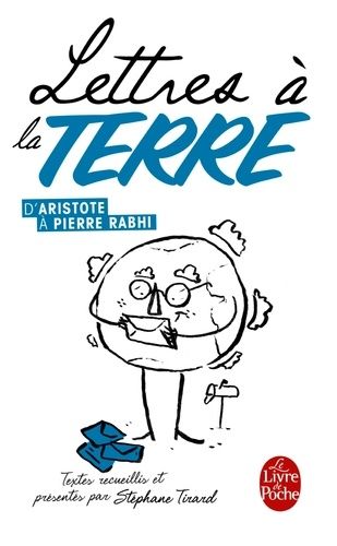 Lettres À La Terre, D'aristote À Pierre Rabhi - 35 Textes Réunis Et Présentés Par Stéphane Tirard