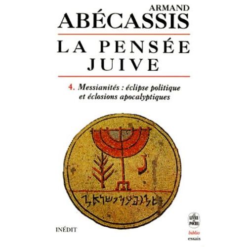 La Pensee Juive - Tome 4, Messianités : Éclipses Politique Et Éclosions Apocalyptiques