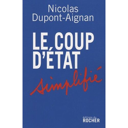 Le Coup D'etat Simplifié - Appel Aux Citoyens Libres D'un Pays Qui Ne Le Sera Bientôt Plus Du Tout