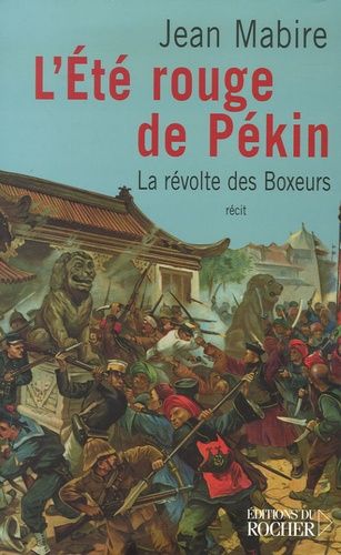 L'été Rouge De Pékin - La Révolte Des Boxeurs