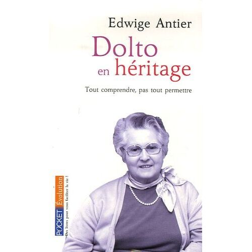 Dolto En Héritage - Tout Comprendre, Pas Tout Permettre