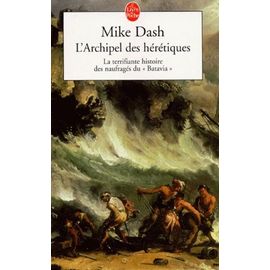 L'archipel Des Hérétiques - La Terrifiante Histoire Des Naufragés Du Batavia