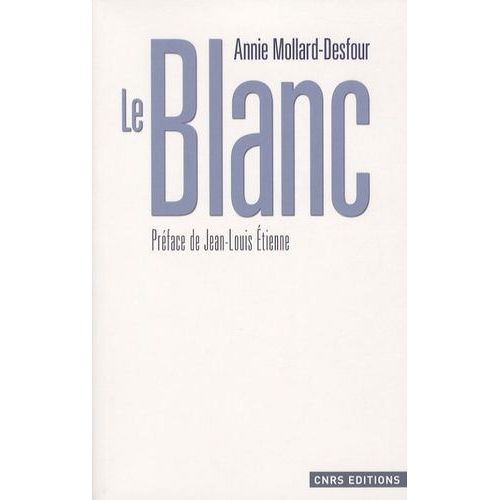 Le Blanc - Dictionnaire De La Couleur, Mots Et Expressions D'aujourd'hui (Xxe-Xxie Siècles)