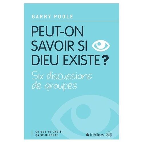 Peut-On Savoir Si Dieu Existe ? - Six Discussions De Groupes