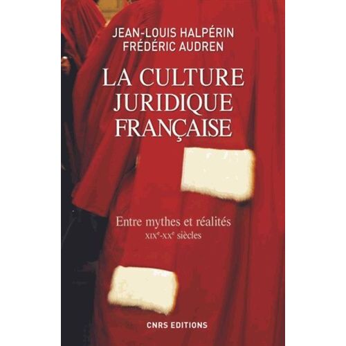La Culture Juridique Française - Entre Mythes Et Réalités (Xixe-Xxe Siècles)