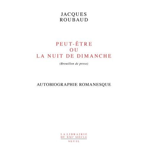 Peut-Être Ou La Nuit De Dimanche (Brouillon De Prose) - Autobiographie Romanesque