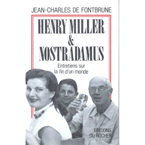 Henri Miller Et Nostradamus - Entretiens Sur La Fin D'un Monde