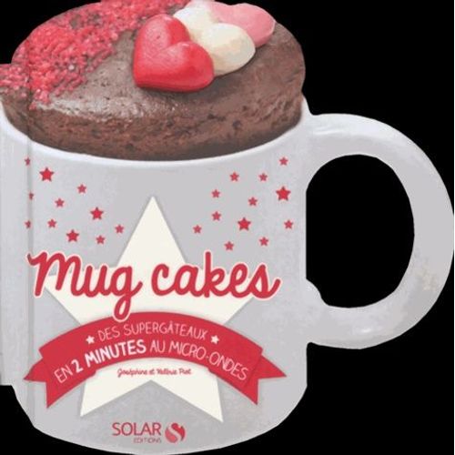 Mug Cakes - Des Supergâteaux En 2 Minutes Au Micro-Ondes
