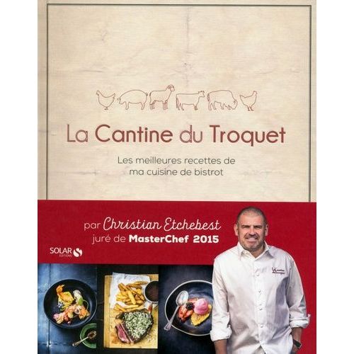 La Cantine Du Troquet - Les Meilleures Recettes De Ma Cuisine De Bistrot