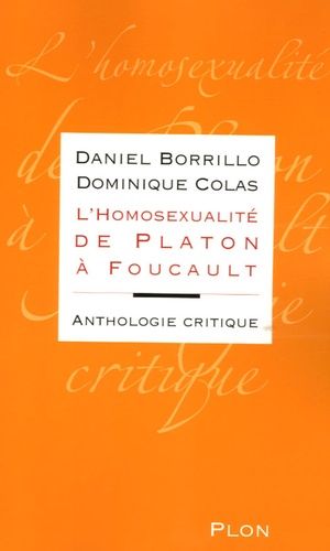 L'homosexualité De Platon À Foucault - Anthologie Critique