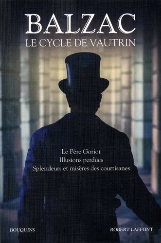 Le Cycle De Vautrin - Le Père Goriot, Illusions Perdues, Spendeurs Et Mystères Des Courtisanes