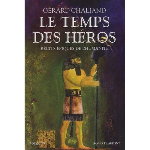 Le Temps Des Héros - Récits Épiques De L'humanité
