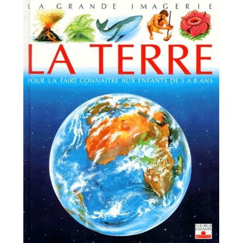 La Terre - Pour La Faire Connaître Aux Enfants De 5 À 8 Ans