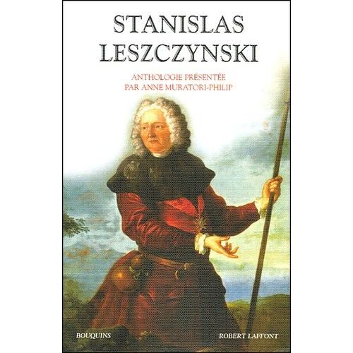 Stanislas Leszczynski - Aventurier, Philosophe Et Mécène Des Lumières