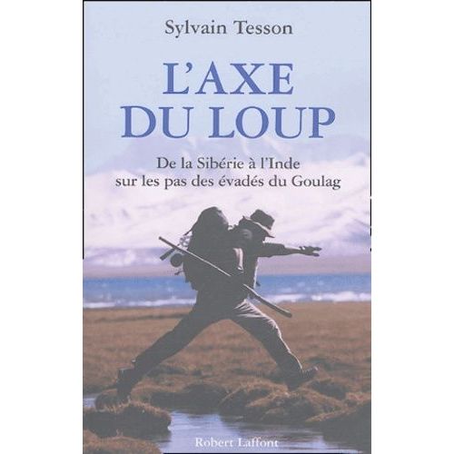 L'axe Du Loup - De La Sibérie À L'inde, Sur Les Pas Des Évadés Du Goulag